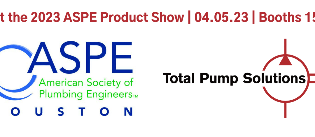 Visit Total Pumps at the 2023 Houston ASPE Product Show on April 5!